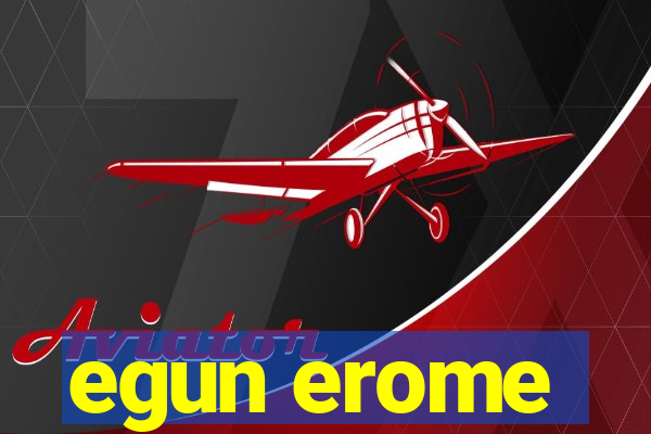 egun erome